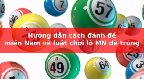 hướng dẫn cách đánh đề miền nam và luật chơi lô mn dễ trúng